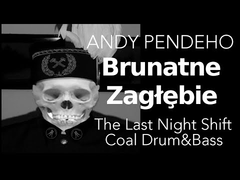 Andy Pendeho - Brunatne Zagłębie (The Last NIght Shift Coal Drum&Bass)