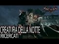 Batman Arkham Knight CREATURA DELLA NOTTE Missione Secondaria