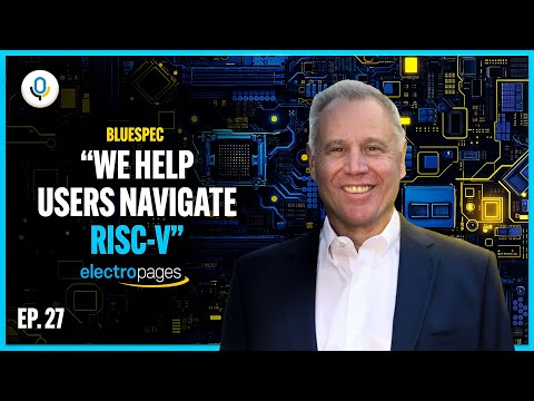 Applications for the RISC-V Revolution - The Electropages Podcast with Bluespec, Inc
