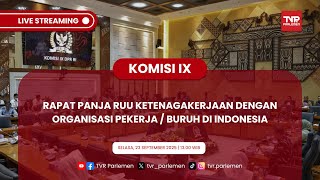 KOMISI IX DPR RI RAPAT PANJA RUU KETENAGAKERJAAN DENGAN ORGANISASI PEKERJA / BURUH DI INDONESIA