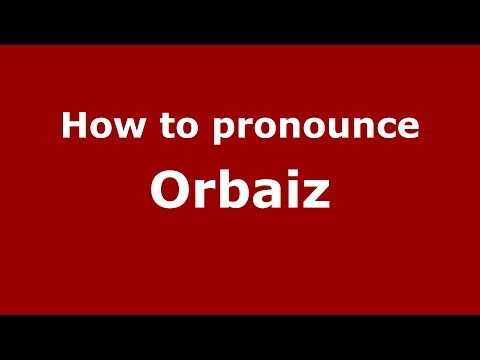 How to pronounce Orbaiz