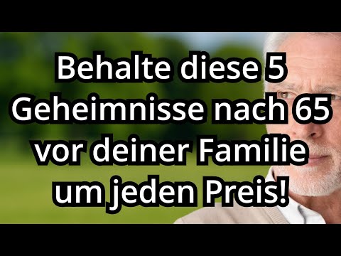 5 Geheimnisse, die Sie nach 65 niemals mit Ihrer Familie teilen sollten, für ein friedliches Leben