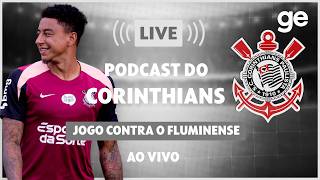 AO VIVO! GE CORINTHIANS ANALISA DUELO CONTRA O FLUMINENSE PELO BRASILEIRÃO #podcast | ge.globo