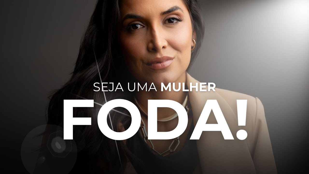 Como ser uma mulher FODA!?