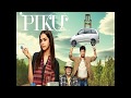 Piku Title Song Piku Sunidhi Chauhan Lyrics