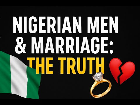 Nigerian Men and Marriage: The Truth No One Tells Foreign Women.