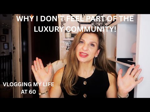 WHY I DON'T FEEL PART OF THE LUXURY COMMUNITY! VLOGGING MY LIFE AT 60