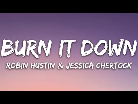 Robin Hustin & Jessica Chertock - Burn it Down  (Lyrics)