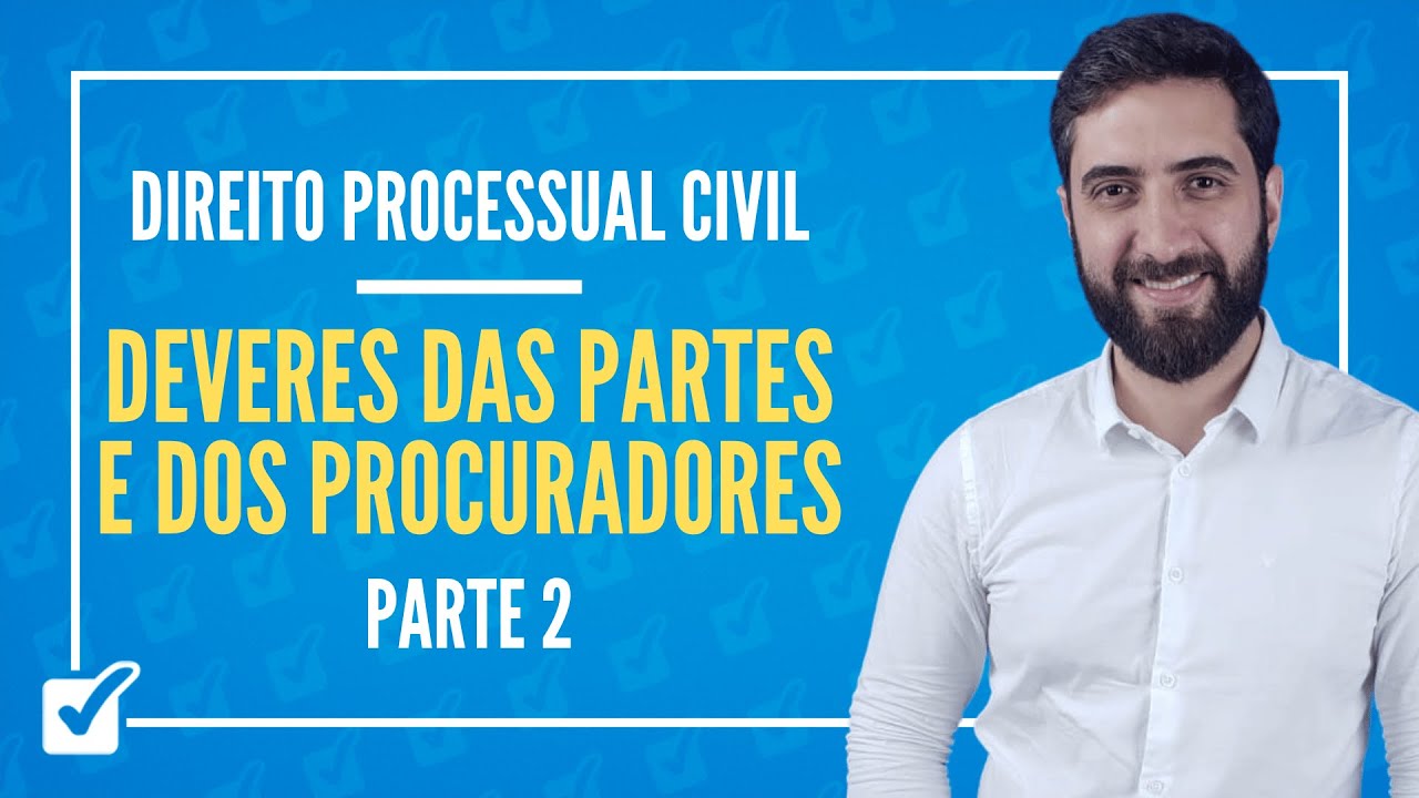 04.01.02. Aula Dos Deveres das Partes e de seus Procuradores (Direito Processual Civil) - Parte 2