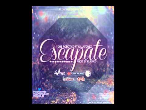 Che Robotico Ft. Killatonez - Escapate (Prod. By Klasico)
