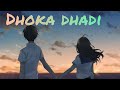 Dhoka dhadi- [slow + reverb] (lyrics) // Mr.Gautam