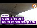 'Als het afbrokkelt, dan moeten ze hem dichtgooien' | Omroep Gelderland