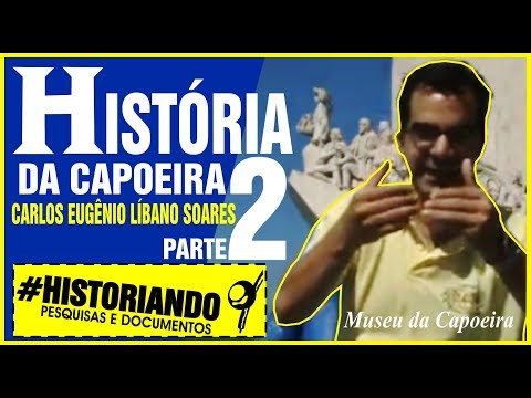 História da Capoeira e do Brasil | Prof. Carlos Eugênio Líbano Soares (2ª Parte) I Museu da Capoeira