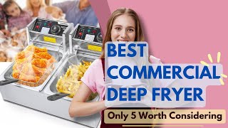 Best Commercial Deep Fryer 2024 🏳️‍🌈 Only 5 Worth Considerin