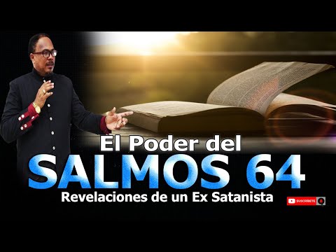 EL PODER DEL SALMOS 64  - REVELACIONES DE UN EX SATANISTA
