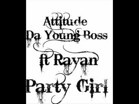 Attitude Da young Boss - Party Girl Snippet ( ft Rayan)