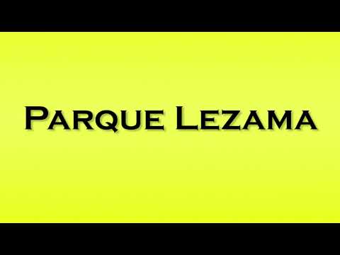 Pronunciation of Parque Lezama