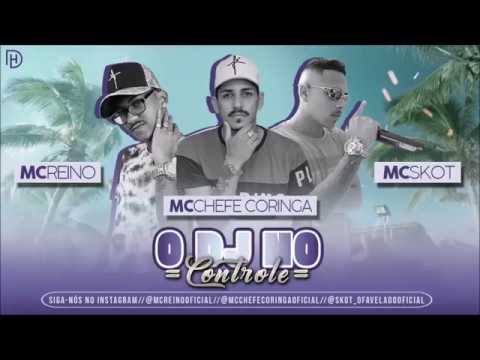 MC REINO E MC CHEFE CORINGA E MC SKOT - O DJ NO CONTROLE - MÚSICA NOVA