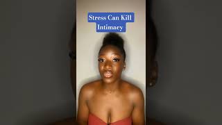 Stress can kill intimacy