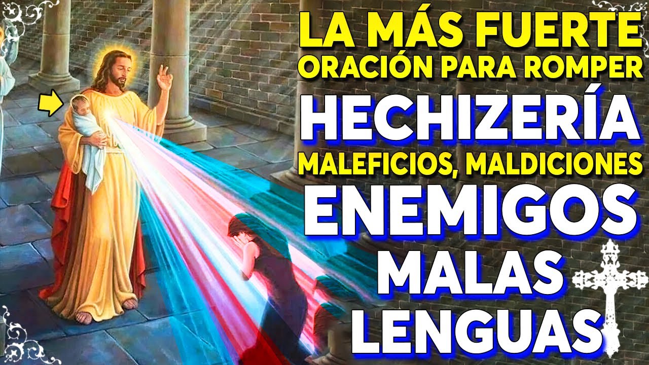 La más Fuerte Oración para Romper con toda Maleficios,Maldiciones, Hechizos,Enemigos,Malas y Envidia