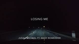 Losing Me - Judah Michael (Ft. Mady Rowedder)