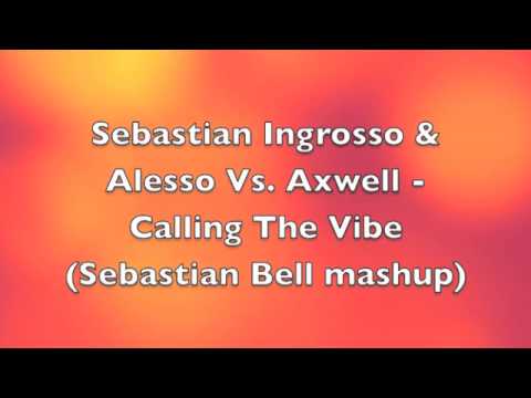 Sebastian Ingrosso & Alesso Vs. Axwell - Calling The Vibe (Sebastian Bell mashup).
