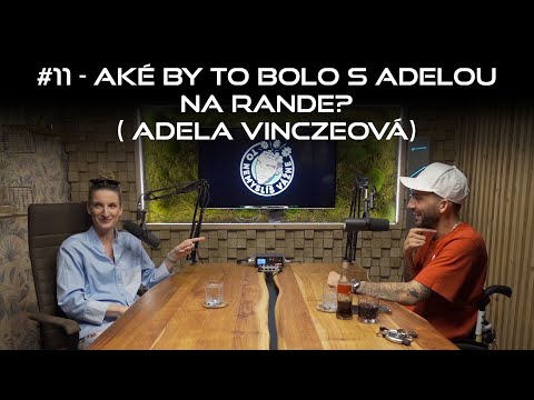 #11 - Aké by to bolo s Adelou na rande? (Adela Vinczeová)