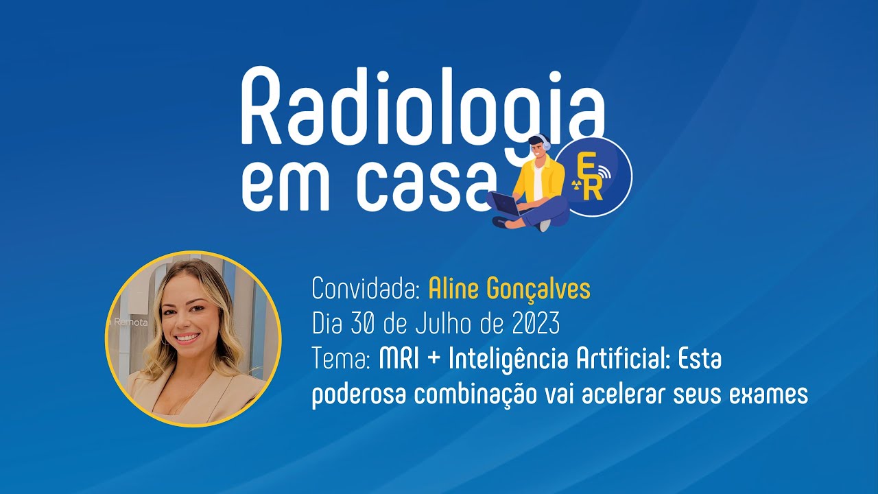 Radiologia em Casa: Acelere seus exames - MRI + Inteligência Artificial com Aline Gonçalves