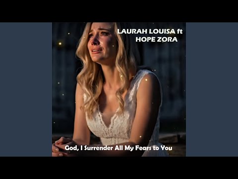 God, I Surrender All My Fears to You