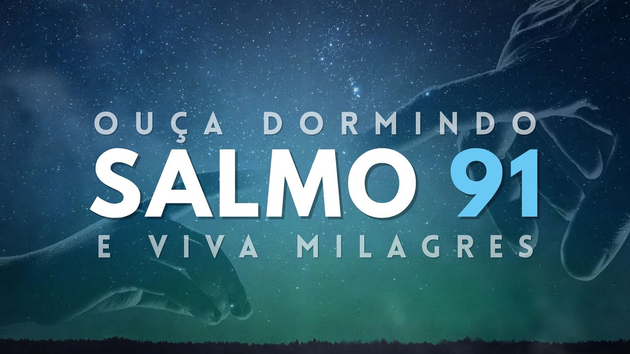 SALMO 91 PARA DORMIR - OUÇA DORMINDO E VIVA MILAGRES (Voz suave)
