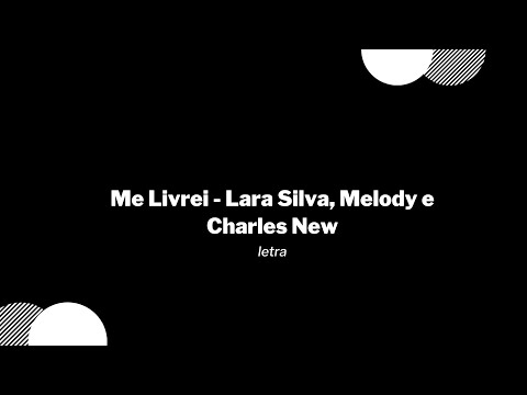 Me Livrei - Lara Silva, Melody e Charles New / Letra