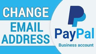 How to Change Your Email on PayPal Business Account | Change PayPal Email Address