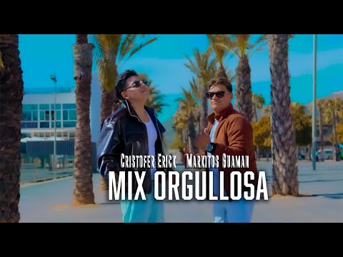 MIX ORGULLOSA - MARKITOS GUAMAN Ft. CRISTOFER ERICK  (Clip Oficial)