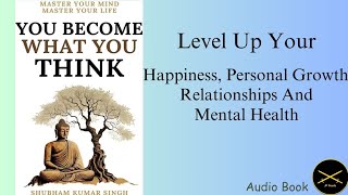 YOU Become What You THINK : Master Your Mind | Shubham Kumar Singh | Audiobook