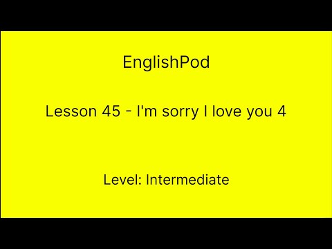 EnglishPod 45 - Intermediate - I'm sorry i love you 4