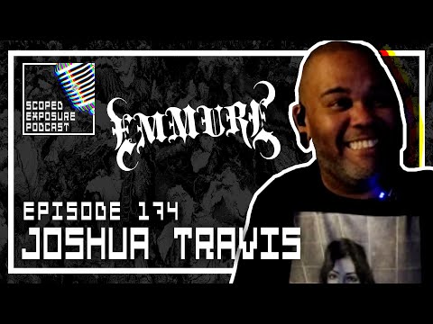Joshua Travis [EMMURE]  - Scoped Exposure Podcast 174