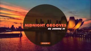 Midnight Grooves | Episode 4 | Deep House | New 2017 Series By Johnny M