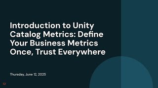 Introduction to Unity Catalog Metrics: Define Your Business Metrics Once, Trust Everywhere