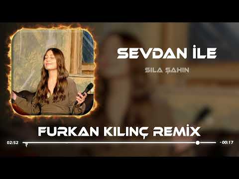 Sıla Şahin - Sevdan İle ( Furkan Kılınç Remix )