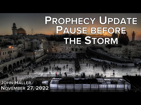 2022 11 27 John Haller's Prophecy Update "Pause Before the Storm"