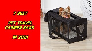 7 Best Pet Travel Carrier Bags in 2021