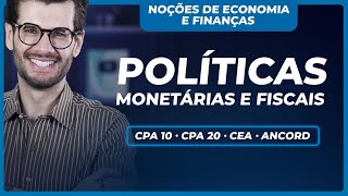 Políticas Monetárias e Fiscais: tudo o que você precisa saber (CPA 10, CPA 20, CEA e ANCORD)