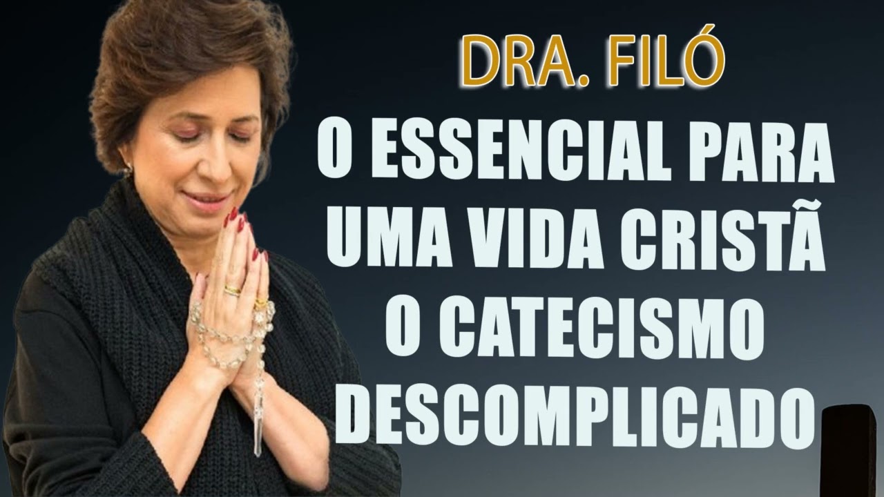 O Essencial para uma Vida Cristã O Catecismo Descomplicado - Dra Filó
