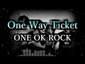 ONE OK ROCK - One Way Ticket 和訳、カタカナ付き