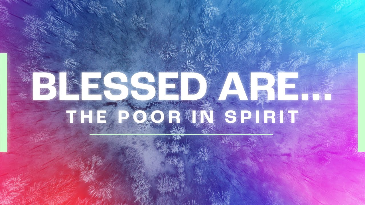 Blessed Are the Poor in Spirit | 1/7