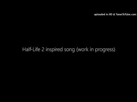 Half-Life 2 inspired song (work in progress)