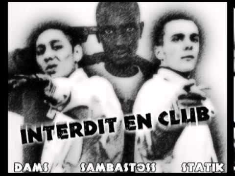 Interdit en Club - Sambastoss , Statik , Dams !!!