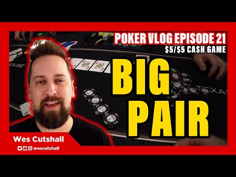 Poker Vlog Ep. 21: Big Pair - $5/$5 cash game w/ Wes Cutshall