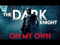 On my Own | The Dark Knight | Batman edit