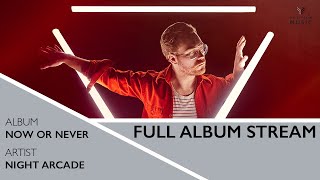 Night Arcade -  Now Or Never  (Official Full Album
